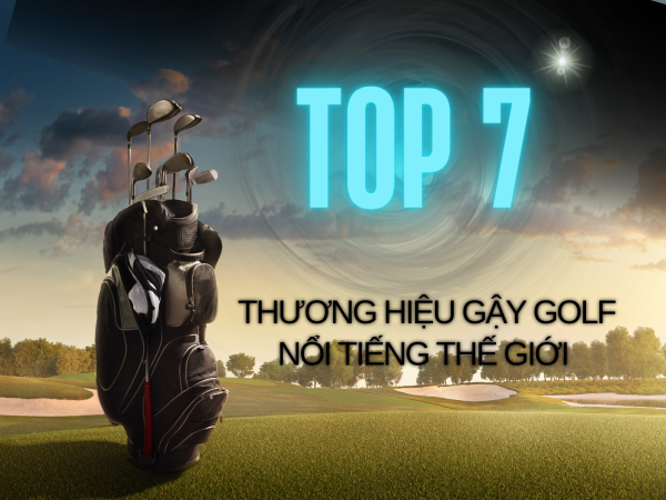  Top 7 thương hiệu gậy Golf nổi tiếng 